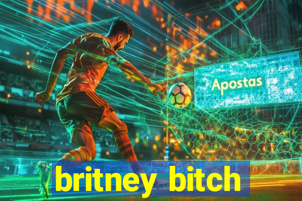 britney bitch